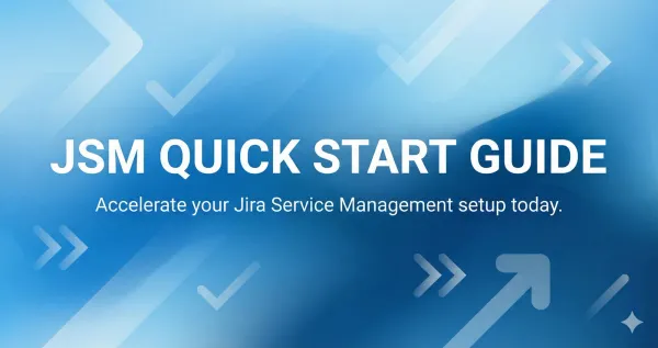 JSM Quick Start Guide: accelerate your Jira Service Management setup today